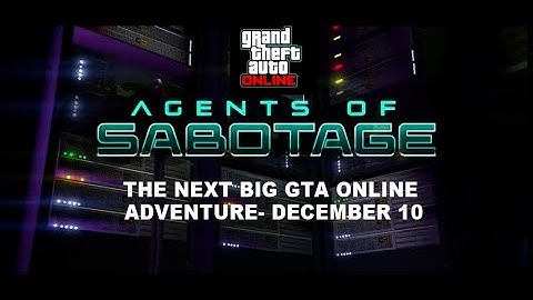 Agents of Sabotage - The Next Big GTA Online Adventure- December 10