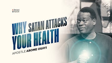 Why Satan attacks your Health || Apostle Arome Osayi