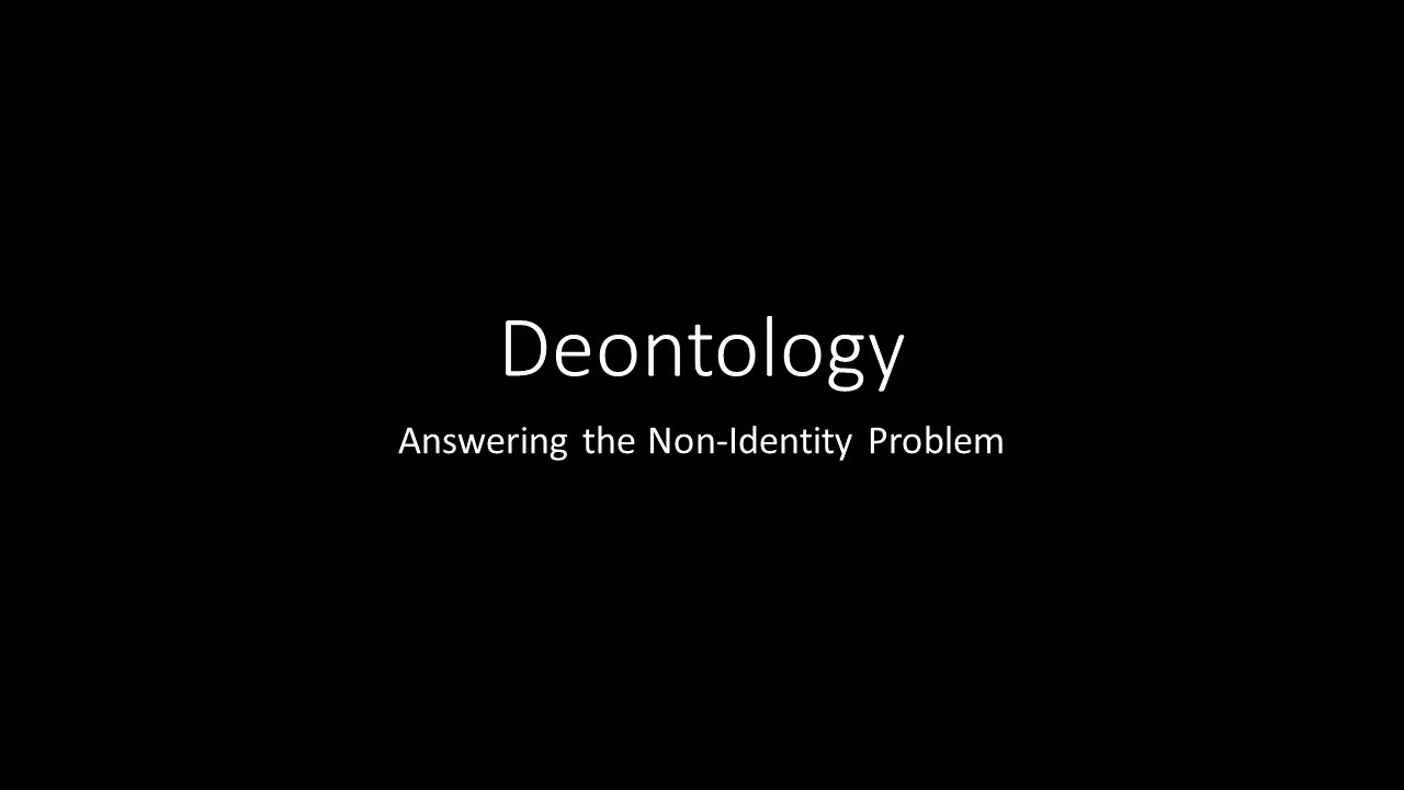 Deontology 04 Answering The Non Identity Problem YouTube Deontology 04 answering the non identity problem youtube
