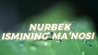 NURBEK ISMINING MA'NOSI #NURBEK #ISMINING #MANOLARI #ISIMLAR #MANO #ISMINING #MANOSI #ISIMLAR #ISMI