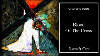 Blood Of The Cross (ChangHo Yoon) Gospel - Piano/Violin Cover