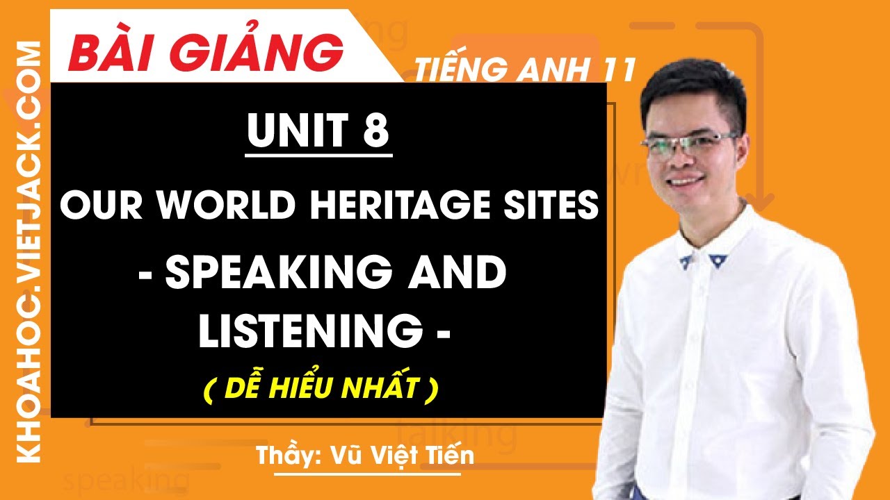 Tiếng Anh 11 - Unit 8 Our world heritage sites - Speaking and Listening ...