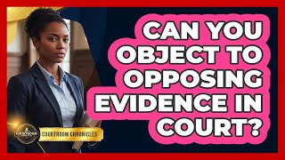 Can You Object To Opposing Evidence In Court