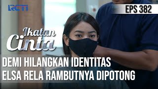 GAYA BARU😱😱 Elsa Rela Rambutnya Dipotong❗️Demi Hilangkan Identitasnya | IKATAN CINTA