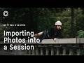 Importing Photos into a Session | Getting Started | Tutorial