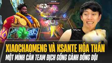 XIAOCHAOMENG VÀ CON KSANTE HÓA THẦN MỘT MÌNH CÂN TEAM ĐỊCH GỒNG GÁNH ĐỒNG ĐỘI CÁNH DƯỚI MÃN NHÃN