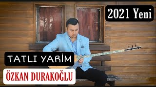 Özkan Durakoğlu - Tatlı Yarim - 2021 Yeni Klip