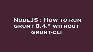 NodeJS : How to run grunt 0.4.* without grunt-cli
