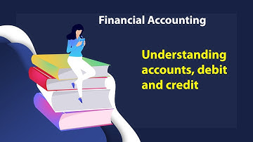 Financial Accounting Basics 1: Accounts, Debit & Credit