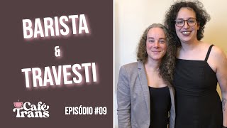 EP9 - BARISTA E TRAVESTI | PETRA MOREIRA