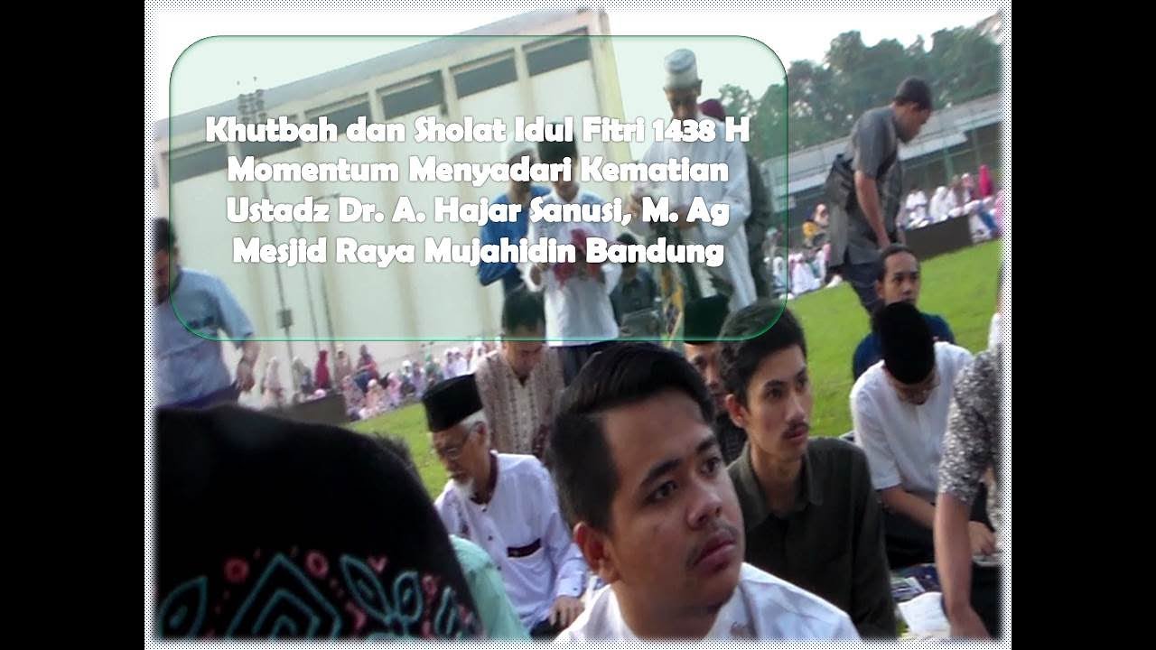 Khutbah Idul Fitri 1438 H  Ustadz DR.A. Hajar Sanusi, M 