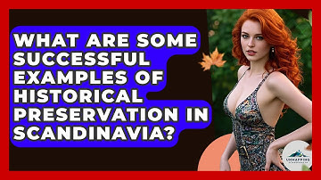 What Are Some Successful Examples of Historical Preservation in Scandinavia? - Unmapping Scandinavia
