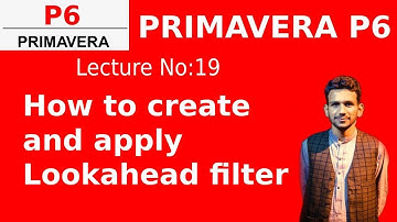 How to create and apply Look ahead filter in primavera P6  ,  || Mirali Institute (Lecture 19)
