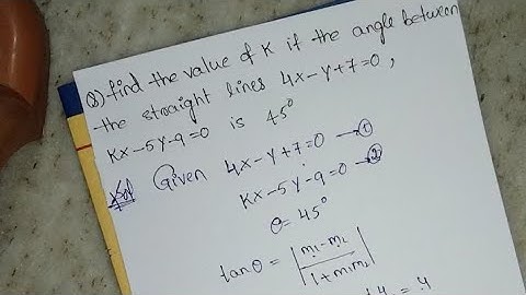find the value of k if the angle between the straight lines 4x-y+7=0,kx-5y-9=0 is 45^° ? maths 1b