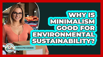 Why Is Minimalism Good For Environmental Sustainability? - Homekeeping Handbook