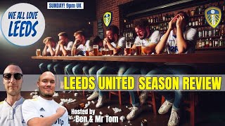 The 2024/25 Leeds United Season Review. So... What Did We Make Of That? We All Love Leeds