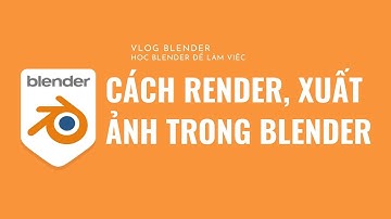 ✅ CÁCH  RENDER, XUẤT ẢNH TRONG BLENDER NHANH | HỌC BLENDER