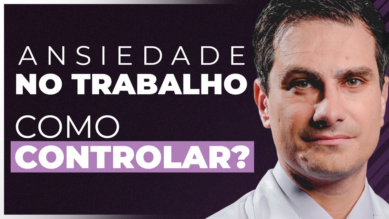 5 Passos PRÁTICOS Para Controlar a ANSIEDADE no TRABALHO - YouTube