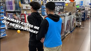 Walmart kicked me out on my birthday
