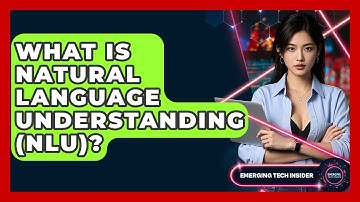 What Is Natural Language Understanding (NLU)? - Emerging Tech Insider