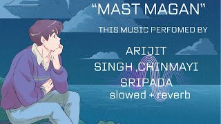 Mast Magan [Slowed+Reverb] Arijit Singh | | Lofi Songs#lofi #slowedreverb