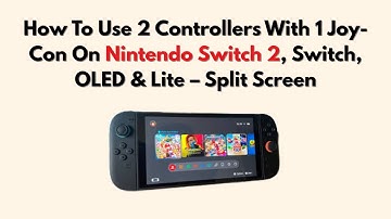 How To Use 2 Controllers With 1 Joy-Con On Nintendo Switch 2, Switch, OLED & Lite – Split Screen
