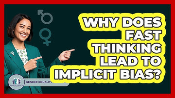 Why Does Fast Thinking Lead To Implicit Bias? - Gender Equality Network