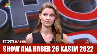 Show Ana Haber 26 Kasım 2022
