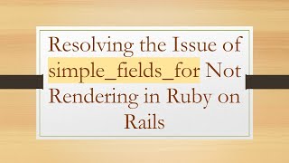Resolving the Issue of simple_fields_for Not Rendering in Ruby on Rails