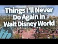 Things I'll NEVER Do Again in Walt Disney World