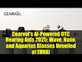 Cearvol's AI-Powered OTC Hearing Aids 2025: Wave, Nano, and Aquarius Glasses Unveiled at EUHA!