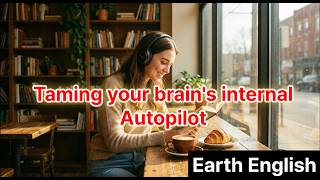 Taming Your Brain s Internal Autopilot