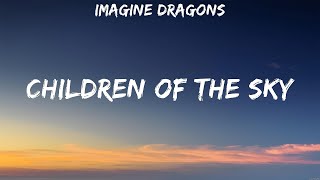 Imagine Dragons - Children of the Sky (Lyrics) Imagine Dragons