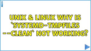 Unix & Linux: Why is `systemd-tmpfiles --clean` not working? (3 Solutions!!)