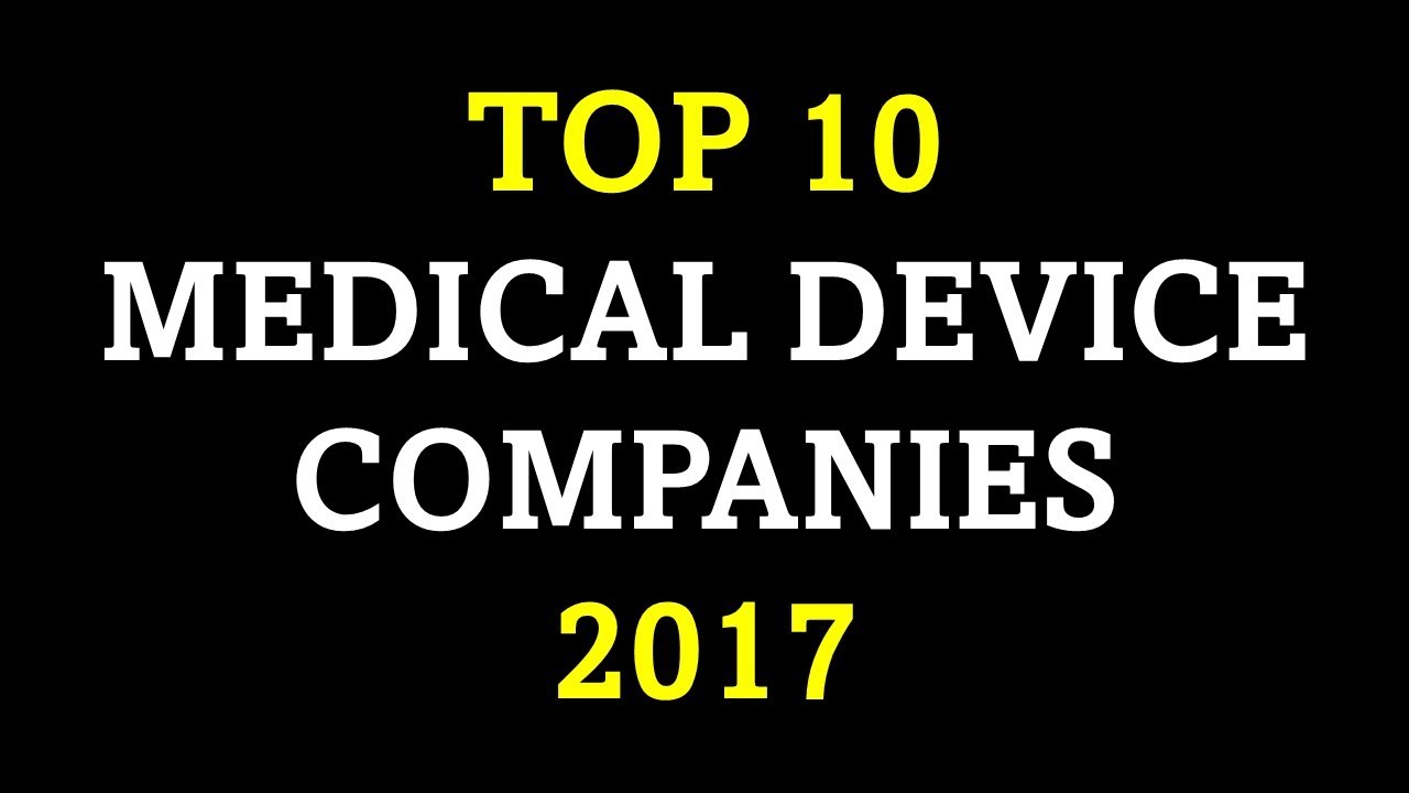 TOP 10 MEDICAL DEVICE COMPANIES 2017 YouTube
