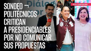 SONDEO ¬ Politécnicos critican a presidenciables por no comunicar sus propuestas