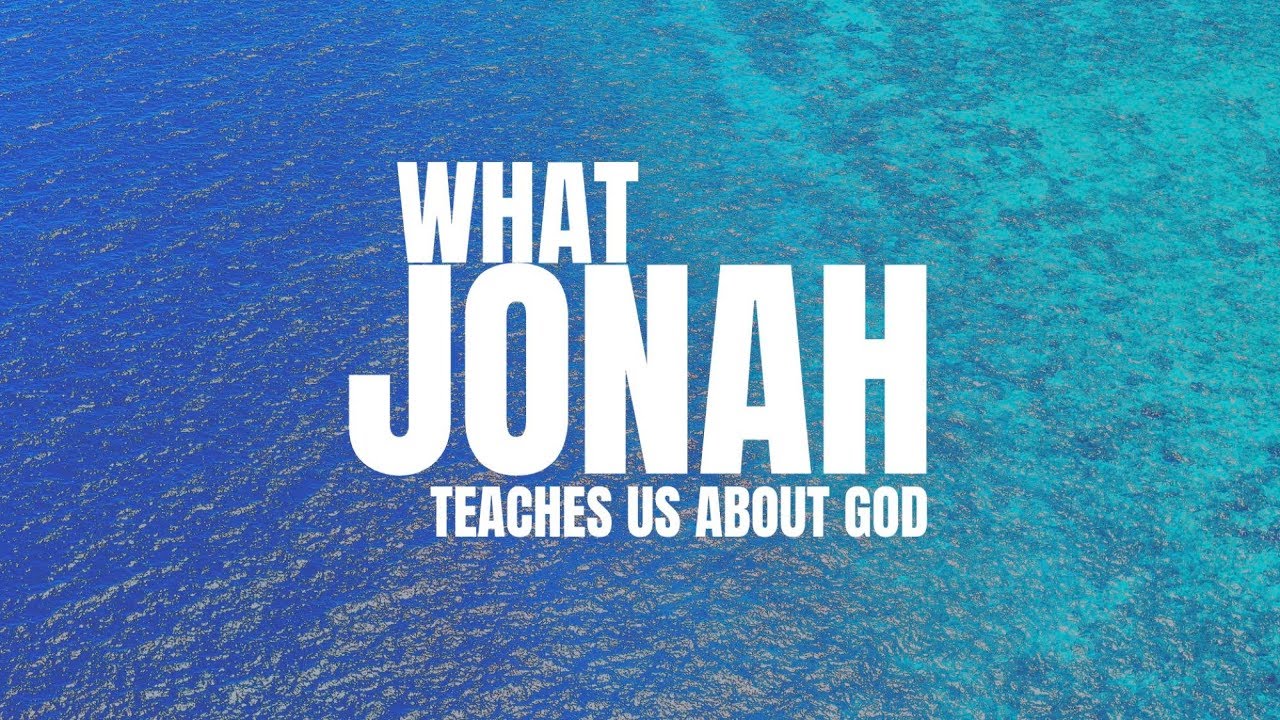 What Jonah Teaches Us About God
