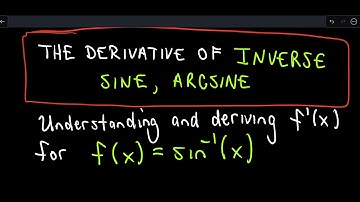 Understanding: The Derivative of Inverse Sine or y = arcsin x