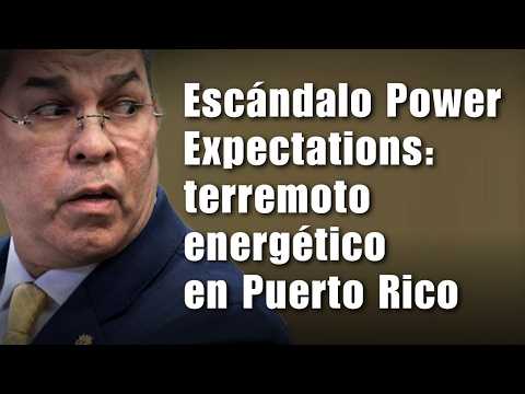Escándalo Power Expectations: terremoto energético en Puerto Rico
