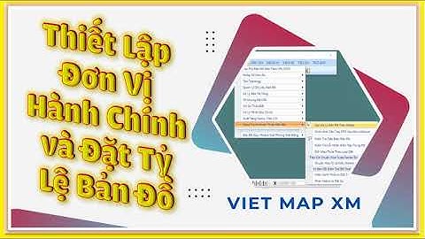 📢 Bài 3_Thiết Lập Đơn Vị Hành Chính và Đặt Tỷ Lệ Bản Đồ Trong Ứng Dụng VietMap V8i Select Series 3