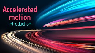 Accelerated motion: Introduction