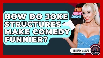 How Do Joke Structures Make Comedy Funnier? - Open Mic Manual