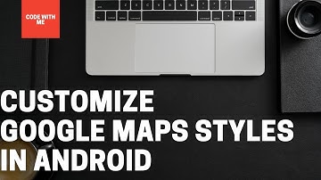 Customize Google Maps Styles In Android