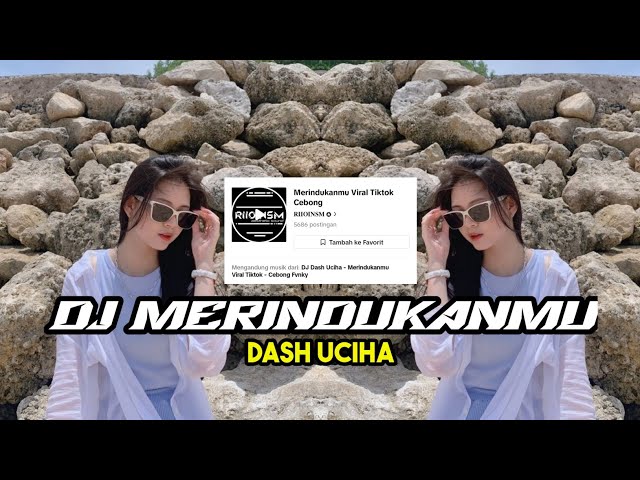 DJ MERINDUKANMU DASH UCIHA VIRAL TIKTOK class=