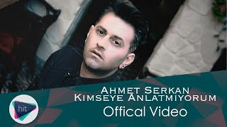 Ahmet Serkan - Kimseye Anlatmıyorum (Offical Video) Resimi