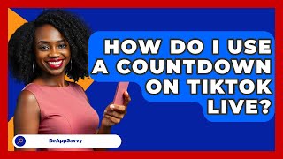 How Do I Use A Countdown On Tiktok Live? - Be App Savvy