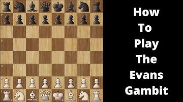 How To Play The Evans Gambit Chess Opening - Complete Guide