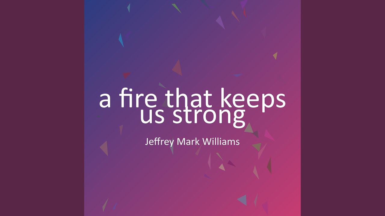 a fire that keeps us strong
