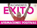 Como ALCANZAR el EXITO 💪| Como SER EXITOSO (20 minutos) | AFIRMACIONES POSITIVAS