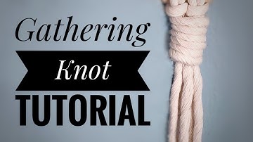 Macrame Gathering Knot Tutorial